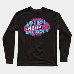 Lag Makes Us Violent Long Sleeve T-Shirt